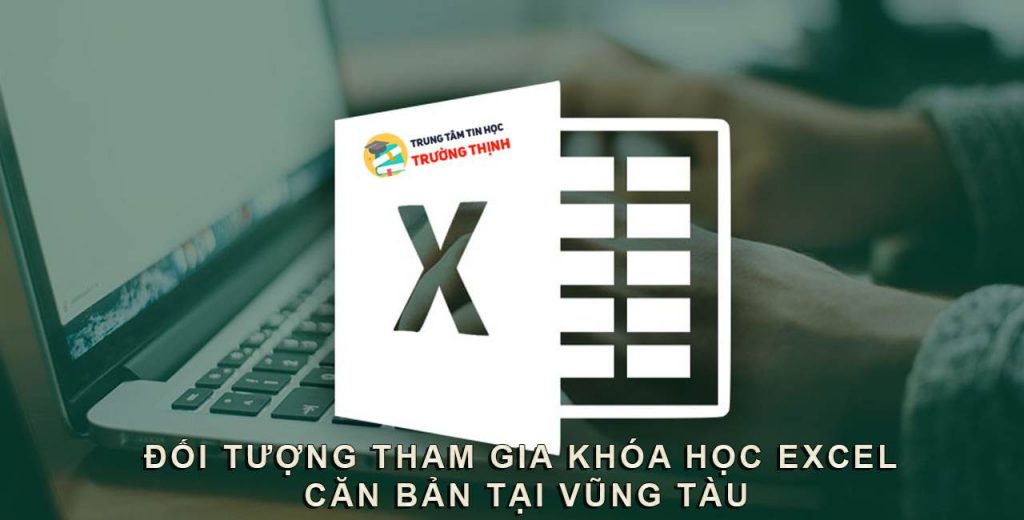 KHÓA HỌC EXCEL CĂN BẢN 4 Ai có thể tham gia khóa học excel tại vũng tàu
