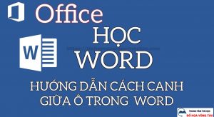 Cách căn chữ giữa ô trong word
