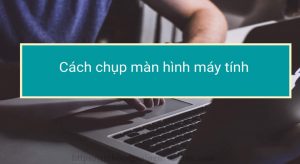 Cách chụp màn hình máy tính bằng word
