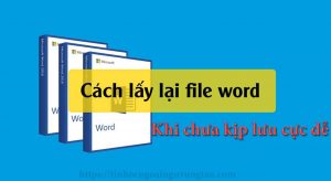 cách lấy lại file word khi chưa kịp lưu cực dễ