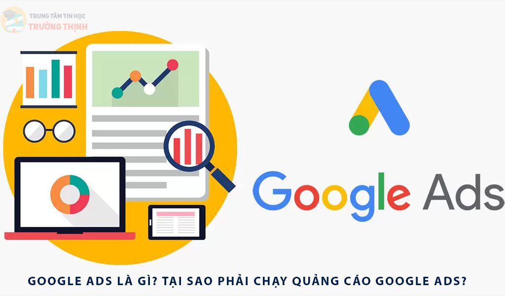 google ads là gì tại sao phải chạy quảng cáo google ads