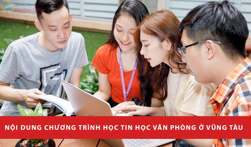 Nội Dung Chương Trình Học Tin Học Văn Phòng Ở Vũng Tàu
